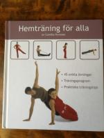 Hemtr&auml;ning f&ouml;r alla : 45 enkla &ouml;vningar, tr&auml;ningsprogram, praktiska tr&auml;ningstips