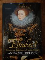 Elisabet I. Historien om drottningen och hennes f&ouml;rtogna