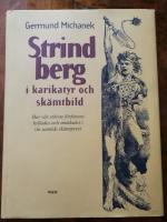 Strindberg i karikatyr och sk&auml;mtbild. Hur v&aring;r st&ouml;rste f&ouml;rfattare hyllades och sm&auml;dades i sin samtids sk&auml;mtpress