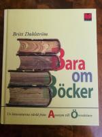 Bara om b&ouml;cker. Ur litteraturens v&auml;rld fr&aring;n Anonym till &Ouml;vers&auml;ttare