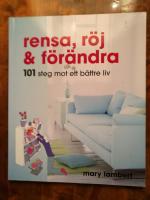 Rensa, r&ouml;j och f&ouml;r&auml;ndra. 101 steg mot ett b&auml;ttre liv