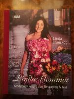 Lindas blommor. Gl&auml;dje och inspiration f&ouml;r vardag & fest