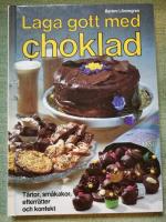Laga gott med choklad.  T&aring;rtor, sm&aring;kakor, efterr&auml;tter och konfekt