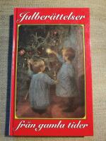 Julber&auml;ttelser fr&aring;n gamla tider. Noveller, sagor och romanavsnitt, dikter och tankar kring midvinterhelger f&ouml;r l&auml;nge sedan