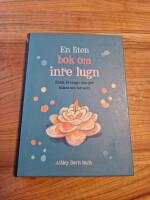 En liten bok om inre lugn : enkla &ouml;vningar som ger balans och harmoni