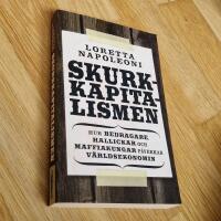 Skurkkapitalismen : hur bedragare, hallickar och maffiakungar p&aring;verkar v&auml;rlsekonomin