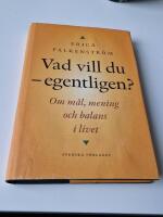 Vad vill du - egentligen? : om m&aring;l, mening och balans i livet