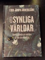 Osynliga världar : hur vi glömde att världen är mer än mänsklig