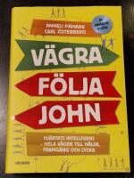 V&auml;gra f&ouml;lja John : hj&auml;rtats intelligens - hela v&auml;gen till h&auml;lsa, framg&aring;ng och lycka