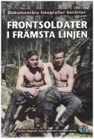 Frontsoldater i fr&auml;msta linjen : dokument&auml;ra fotografier ber&auml;ttar