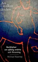 Att nalkas d&ouml;den : Ber&auml;ttelser om sj&auml;lslig sm&auml;rta och f&ouml;rsoning