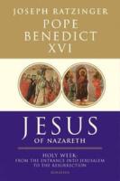 Jesus of Nazareth, Holy Week: From the Entrance Into Jerusalem to the Resurrection Volume 2