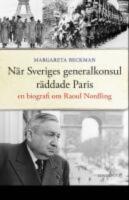 N&auml;r Sveriges generalkonsul r&auml;ddade Paris : en biografi &ouml;ver Raoul Nordling