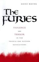 The Furies: Violence and Terror in the French and Russian Revolutions