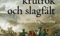 F&auml;ltherrar, krutr&ouml;k och slagf&auml;lt : europeiska krig 1650-1813