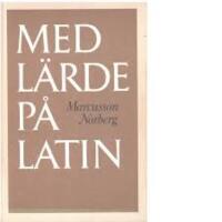 Med l&auml;rde p&aring; latin : en kulturhistorisk l&auml;sebok