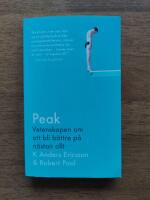 Peak : vetenskapen om att bli b&auml;ttre p&aring; n&auml;stan allt : sanningen bakom 10 000-timmarsregeln