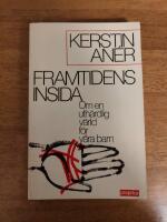 Framtidens insida - om en uth&auml;rdlig v&auml;rld f&ouml;r v&aring;ra barn