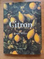 Citron : om citronen i Europas historia, konst, l&auml;kekonst, tr&auml;dg&aring;rdar, formgivning och matlagning samt 40 citronrecept