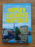 Upplev Sveriges historia : En guide till historiska upplevelser i hela landet