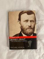 Ulysses S Grant - The Unlikely Hero