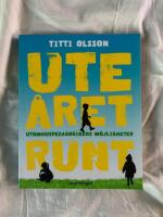 Ute &aring;ret runt : utomhuspedagogikens m&ouml;jligheter