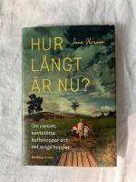 Hur l&aring;ngt &auml;r nu? : om cancer, kantst&ouml;tta kaffekoppar och det eviga hoppet