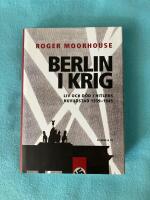 Berlin i krig : liv och d&ouml;d i Hitlers huvudstad 1939-1945