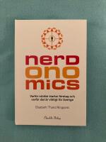 Nerdonomics : varf&ouml;r n&ouml;rdar startar f&ouml;retag och varf&ouml;r det &auml;r viktigt f&ouml;r Sverige
