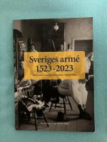Sveriges arm&eacute; 1523-2023 - m&auml;nniskor, materiel och h&auml;ndelser under 500 &aring;r