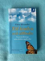 Till himlen och tillbaka : en neurokirurgs n&auml;ra d&ouml;den-upplevelse