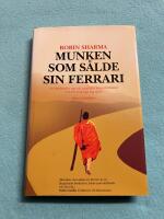 Munken som s&aring;lde sin Ferrari : en ber&auml;ttelse om att uppfylla sina dr&ouml;mmar och f&ouml;rverkliga sig sj&auml;lv