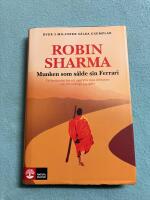 Munken som s&aring;lde sin Ferrari : en ber&auml;ttelse om att uppfylla sina dr&ouml;mmar och f&ouml;rverkliga sig sj&auml;lv