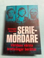 Seriem&ouml;rdare : v&auml;rldens v&auml;rsta brottslingar ber&auml;ttar