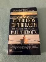 To the Ends of the Earth: The Selected Travels of Paul Theroux