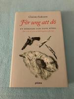 F&ouml;r ung att d&ouml; : en m&ouml;rdare och hans b&ouml;del - om en av de sista avr&auml;ttningarna i Sverige
