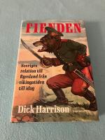 Fienden : Sveriges relation till Ryssland fr&aring;n vikingatiden till idag