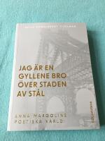 Jag &auml;r en gyllene bro &ouml;ver staden av st&aring;l. Om Anna Margolins f&ouml;rfattarskap