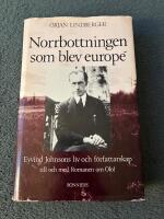 Norrbottningen som blev europ&eacute; - Eyvind Johnsons liv och f&ouml;rfattarskap till och med Romanen om Olof