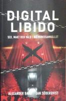 Digital Libido : Sex, makt och v&aring;ld i n&auml;tverkssamh&auml;llet