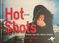 Hot Shots : enkla tips f&ouml;r b&auml;ttre bilder