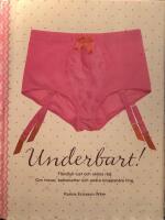 Underbart! - fl&auml;rdfull lust och sk&ouml;na r&aring;d : om trosor, balkonetter och andra kroppsn&auml;ra ting