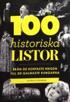 100 historiska listor : fr&aring;n de kortaste krigen till de galnaste kungarna