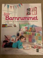 Fixa barnrummet : snickra, sy och 37 olika projekt som f&ouml;r&auml;ndrar barnens rum fr&aring;n baby till ton&aring;r