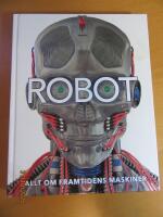 Robot: allt om framtidens maskiner