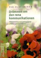 Dr&ouml;mmen om den rena kommunikationen : diktskrivning som pedagogiskt arbete i gymnasieskolan