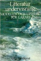 Litteraturundervisning : modeller och uppslag f&ouml;r l&auml;rare