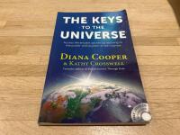 The keys to the universe : Access the ancient secrets by attuning to the power and wisdom of the cosmos