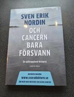 Och cancern bara f&ouml;rsvann : en sj&auml;lvupplevd historia