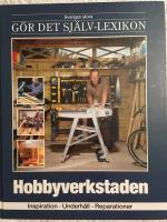 Hobbyverkstaden : inspiration, underh&aring;ll, reparationer
